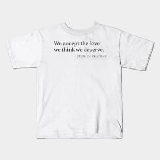 Stephen Chbosky - We accept the love we think we deserve. Kids T-Shirt